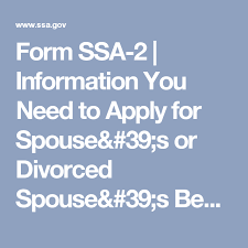 Form Ssa 2 Information You Need To Apply For Spouse 39 S Or Divorced Spouse 39 S Benefits How To Apply Social Security Administration Divorce