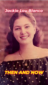 Jackie Lou Blanco: A Journey Then and Now