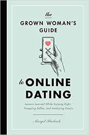 I'm not sure why or how this happened, but you really can't seem to do it well and i suggest you stop trying. The Grown Woman S Guide To Online Dating Lessons Learned While Swiping Right Snapping Selfies And Analyzing Emojis Starbuck Margot 9781400217007 Amazon Com Books