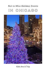 10 Best Events To Celebrate The Holidays In Chicago Kids Are A Trip Chicago Vacation Vacation Trips Holiday Travel Destinations