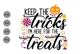 Svg file transparent png eps dxf. Keep The Tricks I M Here For Treats Graphic By Cosmosfineart Creative Fabrica