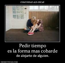 Pedir Tiempo Es La Forma Mas Cobarde De Alejarte De Alguien Couple Photos Thoughts Scenes
