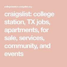 $27,995 (+ shawns motor credit) pic hide this posting restore restore this posting. Craigslist College Station Tx Jobs Apartments For Sale Services Community And Events College Station Station Craigslist