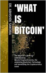 No one can prevent you. What Is Bitcoin The Beginner S Guide To Understanding Bitcoin Cryptocurrencies The Underlying Blockchain Technology And Monetizing The Cryptocurrency Trend English Edition Ebook Sanoria Dr Abhishek Amazon De Kindle Shop