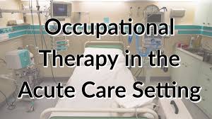 Occupational therapists take a holistic approach to assessment and treatment of people of all ages, helping them access more fulfilling and independent lives. Occupational Therapy In The Acute Care Setting Myotspot Com