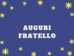 Frasi Di Auguri Per Buon Compleanno Fratello Le 70 Piu Belle A Tutto Donna