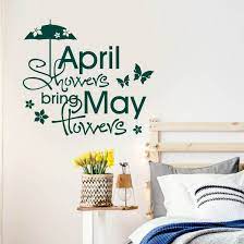 Perhaps everybody heard this rhyme at some point, generally having been taught it at an early age by parents or teachers. Englischer Wandspruch April Showers Bring May Flowers Wall Art De