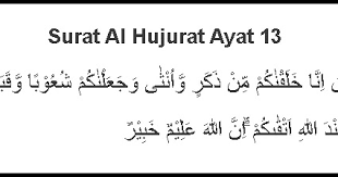 Di dalam bahasa inggris, quran surah al hujurat 12 bisa diterjemahkan sebagai berikut Surat Al Hujurat Ayat 13 Lengkap Latin Dan Tafsir