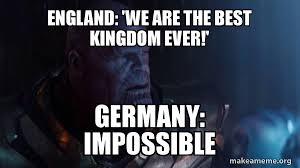 View the starting lineups and subs for the england vs germany match on 29.06.2021, plus access full match preview and predictions. England We Are The Best Kingdom Ever Germany Impossible Thanos Impossible Make A Meme