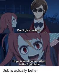 Check spelling or type a new query. Kickassanimeio Don T Give Me Hope Kickassanimeio Hope Is What Got Me Killec In The First Place Anime Meme On Esmemes Com