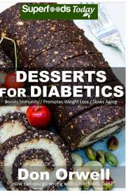 These sugar free desserts are so rich and flavorful that you won't even know that there's no sugar added! Desserts For Diabetics Over 50 Quick Easy Gluten Free Low Cholesterol Whole Foods Recipes Full Of Antioxidants Phytochemicals By Don Orwell Paperback Barnes Noble