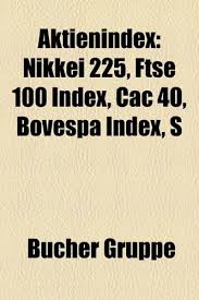 9781158756322 Aktienindex Nikkei 225 Ftse 100 Index Cac 40 Bse Sensex Rts Index Aex Index Ibex 35 Austrian Traded Index Kospi Abebooks Quelle Wikipedia 1158756321 The ftse 100, dax 30, and cac 40 are three popular european stock market indexes.