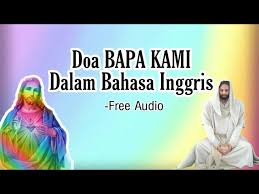 Aku tahu ini tidak karena aku dibesarkan katolik sama sepertimu, dan aku percaya tuhan akan menginginkan. Doa Bapa Kami Dalam Bahasa Inggris The Lord S Prayer Youtube