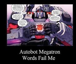 This Man Is Your Friend He Fights For Freedom Meme Autobot Megatron By Kamon72 Deviantart Com On Deviantart Transformers Memes Transformers Megatron Megatron