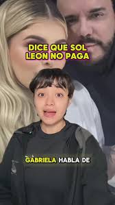GABRIELA DICE QUE SOL LEÓN NO PAGA #solleon #ex #novia #dinero #chisme  #camioneta #solbeautyandcare