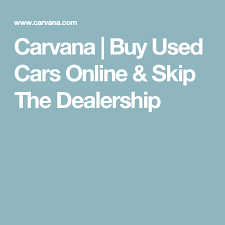 Carvana Buy Used Cars Online Skip The Dealership Used Cars Online Buy Used Cars Used Cars