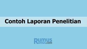 Pengertian hasil penelitian, jenis, ciri, dan cara menulisnya. Contoh Laporan Penelitian Susunan Dan Penjelasannya