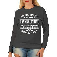 Frauen Sweatshirt Leg dich niemals mit einer BANKKAUFFRAU an | TShirt Shop  - Witzig Hart Sexy Einzigartig