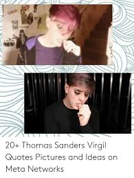 On september 26, 2014, a federal jury in alexandria, louisiana, decided that thomas sanders, 57, should be put to death for the brutal kidnapping. 20 Thomas Sanders Virgil Quotes Pictures And Ideas On Meta Networks Pictures Meme On Awwmemes Com