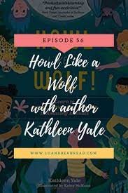 Lbr 056 Howl Like A Wolf With Author Kathleen Yale Lu And Bean Read Book Of Life Book Enthusiast Book Recommendations