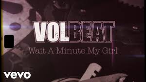 We did not find results for: Volbeat Wait A Minute My Girl Official Lyric Video Youtube