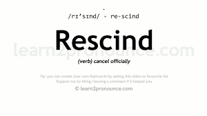 This is an irrevocable step that frees the demanding party from their obligations set forth by the contract. Rescind Pronunciation And Definition Youtube