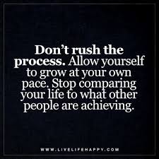 Check spelling or type a new query. Don T Rush The Process Allow Yourself To Grow At Your Own Pace Live Life Happy