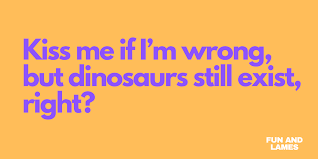 The first impression matters a lot in any given situation. 69 Cheesy Pick Up Lines For Flirting Tinder Fun And Lames
