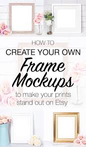 How To Create Your Own Frame Mockups Frame Mockups Selling Prints Canva Design