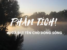 Phân tích bài Ai đã đặt tên cho dòng sông | Hoàng Phủ Ngọc Tường