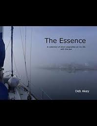 The Essence Short Vignettes On Moments That Define My Life With The Sea By Deb Akey