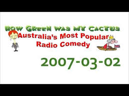 It's presented in the style of a radio program as it's being recorded but with colour and action you won't get in a studio. How Green Was My Cactus 02 March 2007 Youtube