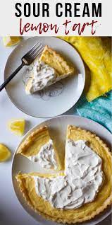 Creamy Dreamy Lemon Tart Recipe With Sour Cream Recipe Lemon Tart Recipe Sour Cream Recipes Tart Recipes