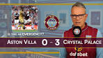 Aston Villa 0 Crystal Palace 3. Is this an EMERGENCY? - YouTube