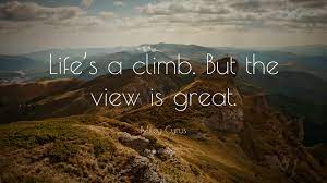 Miley Cyrus Quote Life S A Climb But The View Is Great