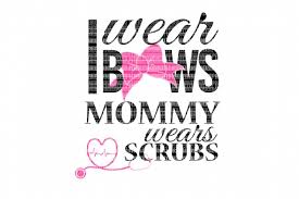 Download I Wear Bows Mommy Wears Scrubs Svg Files Cut Files Heat Transfer Vinyl Scrapbooking Stencil Eps Dxf Silhouette Cameo Cricut Commercial Use 44955 Svgs Design Bundles