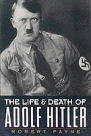 The Life and Death of Adolf Hitler by Robert Payne | Goodreads