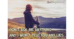 Don T Ask Me Anything And I Won T Tell You Any Lies