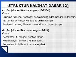Contoh kalimat dengan dengan menggunakan pelengkap berupa frasa dan klausa adalah sebagai berikut Kalimat Dasar Ciri Subjek Predikat Objek Pelengkap Keterangan Ppt Download