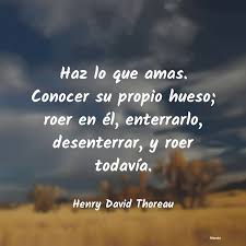 Check spelling or type a new query. Henry David Thoreau Haz Lo Que Amas Conocer Su Pr