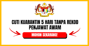 Dapatkan pekeliling kemudahan cuti kuarantin. Permohonan Cuti Kuarantin 5 Hari Tanpa Rekod Penjawat Awam
