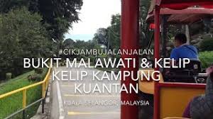 (lebih kurang sejam perjalanan dari shah alam). Bukit Malawati Kelip Kelip Kampung Kuantan Cikjambujalanjalan Youtube