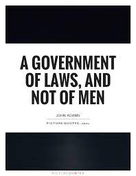 A Government Of Laws And Not Of Men Picture Quotes
