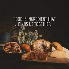 Quotes About Good Food Food Is The Ingredient That Binds Us Together Get More Inspirational Quotes From 99quotes Net Goodfood Vegansnacks Quotes Q Famous Food Quote Food Captions Culinary Quotes