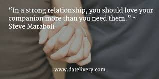I think it was less about the finished product for them and more about their faith. In A Strong Relationship You Should Love Your Companion More Than You Need Them Steve Maraboli Quote Love Marriage Wedding Gedanken Gefuhle Gedichte