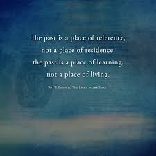 The Past Is A Place Of Learning Value Quotes Author Quotes The Past