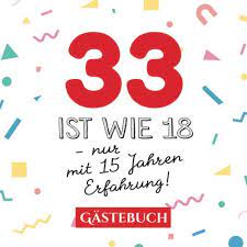 33 ist wie 18 - nur mit 15 Jahren Erfahrung: Gästebuch zum 33.Geburtstag  für Mann oder Frau - 33 Jahre - Geschenk & Lustige Deko - Buch für  Glückwünsche und Fotos der Gäste : Publishing, BetterBirthday: Amazon.de:  Bücher