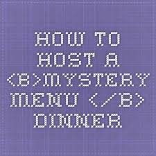 The menu's items are mysterious. 14 Mixed Up Dinner Party Ideas Mystery Dinner Mystery Dinner Party Dinner Party