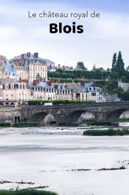 Le Chateau Royale De Blois Chateau De Blois Chateau De La Loire Chateau