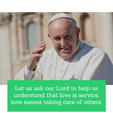 Love Is Taking Care Of Others Dramaticmissionarygrowth Drvc Dmg Longisland Meaning Of Love Pope Francis Catholic Popes